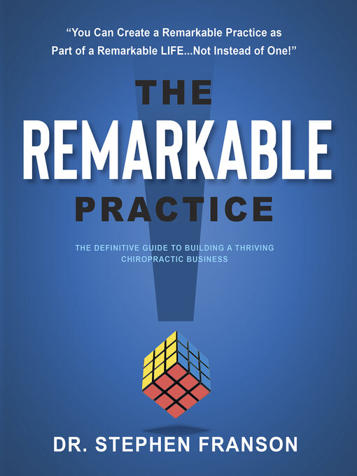 Title details for The Remarkable Practice: the Definitive Guide to Build a Thriving Chiropractic Business by Dr. Stephen Franson - Available